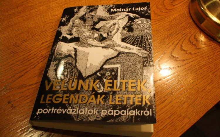 Velünk éltek, legendák lettek - Portrévázlatok pápaiakról